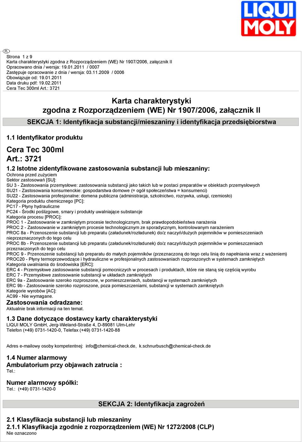 2 Istotne zidentyfikowane zastosowania substancji lub mieszaniny: Ochrona przed zużyciem Sektor zastosowań [SU]: SU 3 - Zastosowania przemysłowe: zastosowania substancji jako takich lub w postaci
