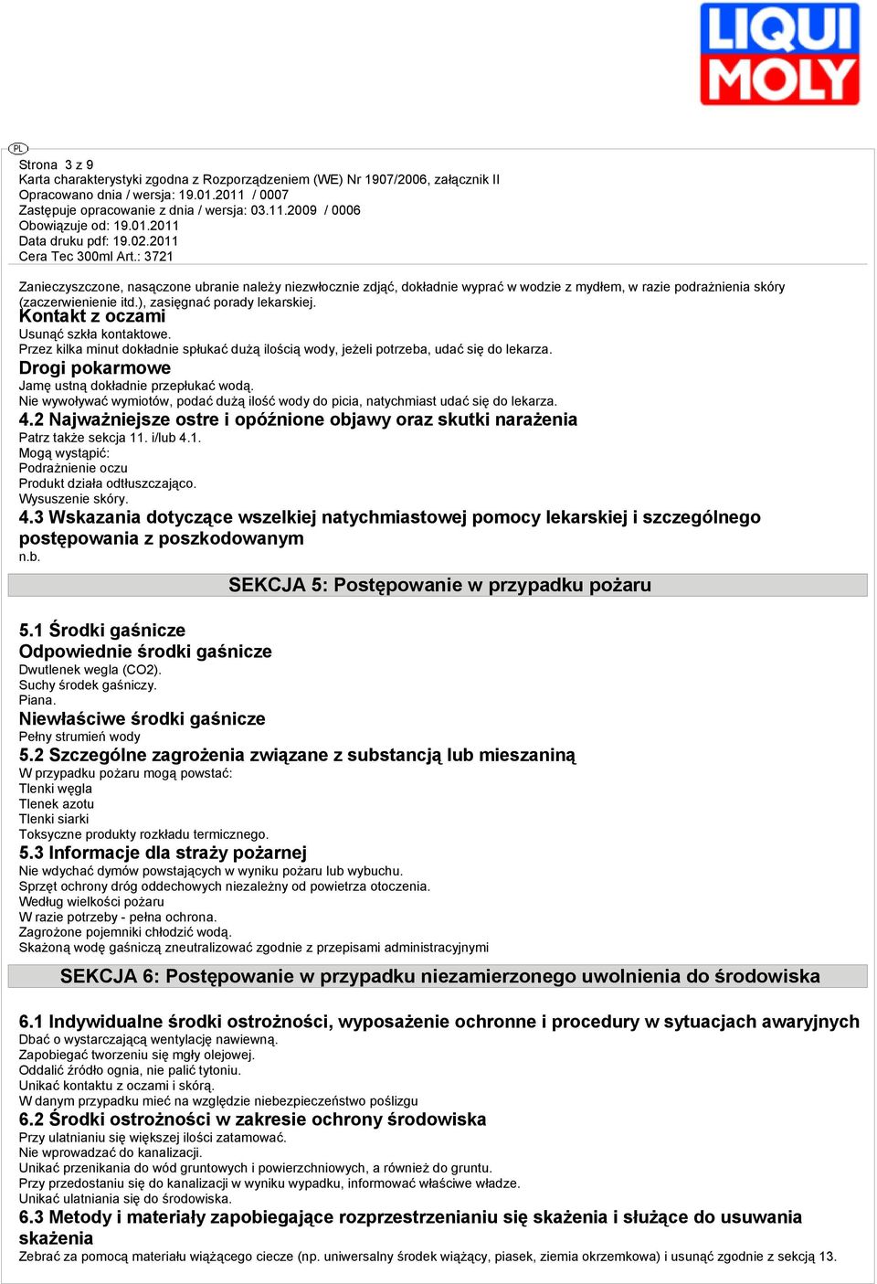 Nie wywoływać wymiotów, podać dużą ilość wody do picia, natychmiast udać się do lekarza. 4.2 Najważniejsze ostre i opóźnione objawy oraz skutki narażenia Patrz także sekcja 11