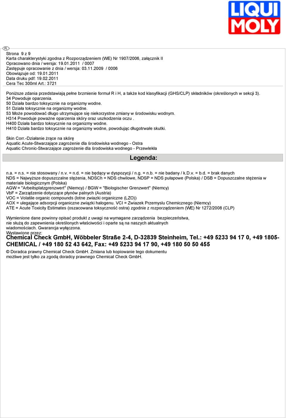 H314 Powoduje poważne oparzenia skóry oraz uszkodzenia oczu. H400 Działa bardzo toksycznie na organizmy wodne. H410 Działa bardzo toksycznie na organizmy wodne, powodując długotrwałe skutki.