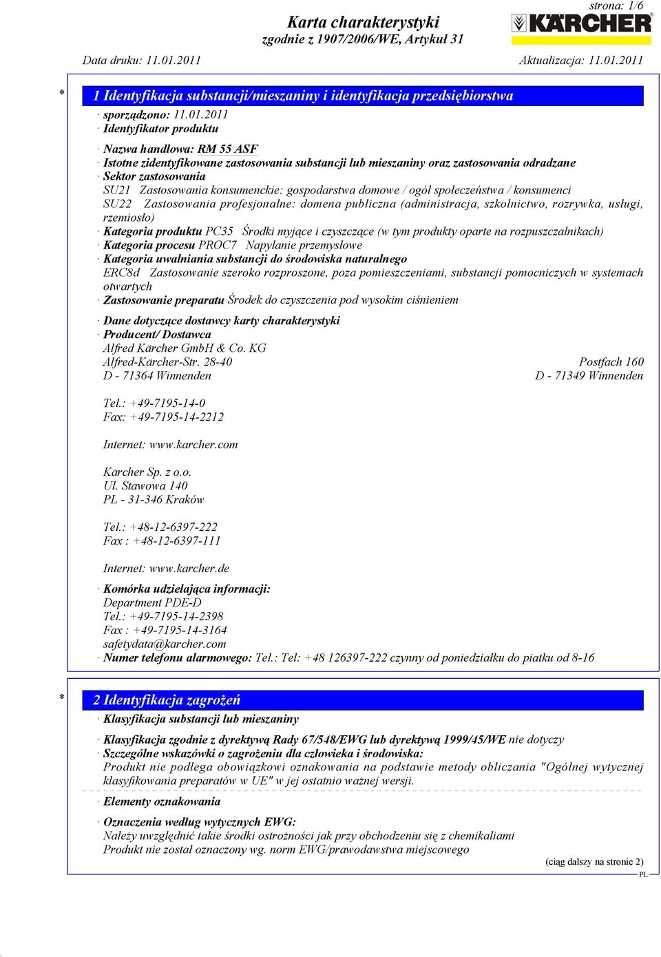 społeczeństwa / konsumenci SU22 Zastosowania profesjonalne: domena publiczna (administracja, szkolnictwo, rozrywka, usługi, rzemiosło) Kategoria produktu PC35 Środki myjące i czyszczące (w tym