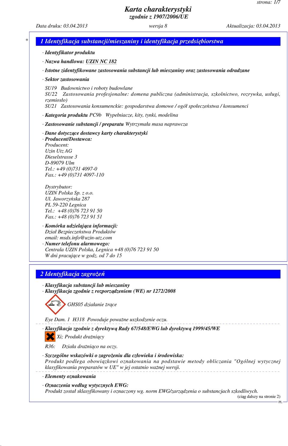 gospodarstwa domowe / ogół społeczeństwa / konsumenci Kategoria produktu PC9b Wypełniacze, kity, tynki, modelina Zastosowanie substancji / preparatu Wytrzymała masa naprawcza Dane dotyczące dostawcy
