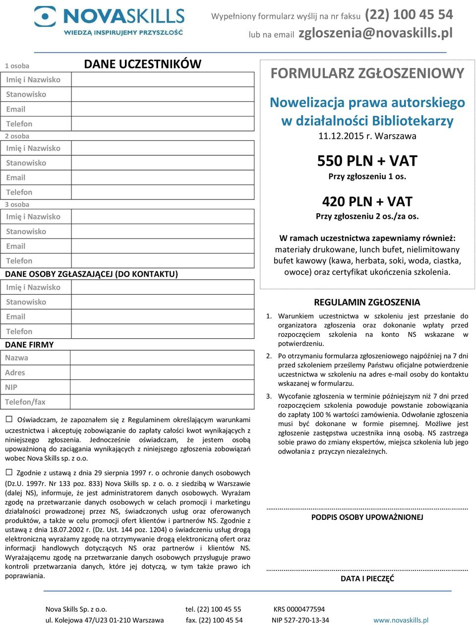 Jednocześnie oświadczam, że jestem osobą upoważnioną do zaciągania wynikających z niniejszego zgłoszenia zobowiązań wobec Nova Skills sp. z o.o. Zgodnie z ustawą z dnia 29 sierpnia 1997 r.