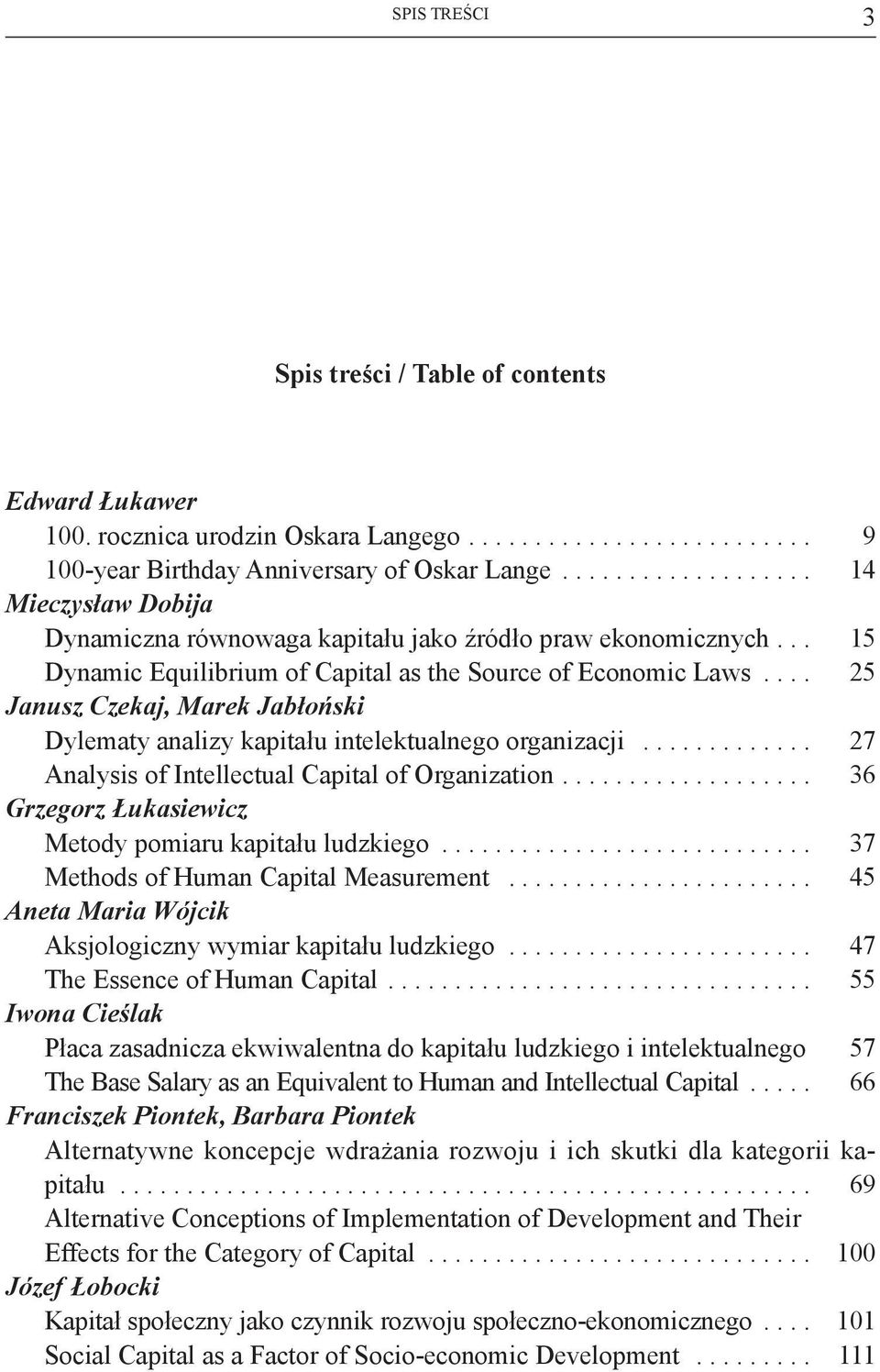 ... 25 Janusz Czekaj, Marek Jabłoński Dylematy analizy kapitału intelektualnego organizacji............. 27 Analysis of Intellectual Capital of Organization.