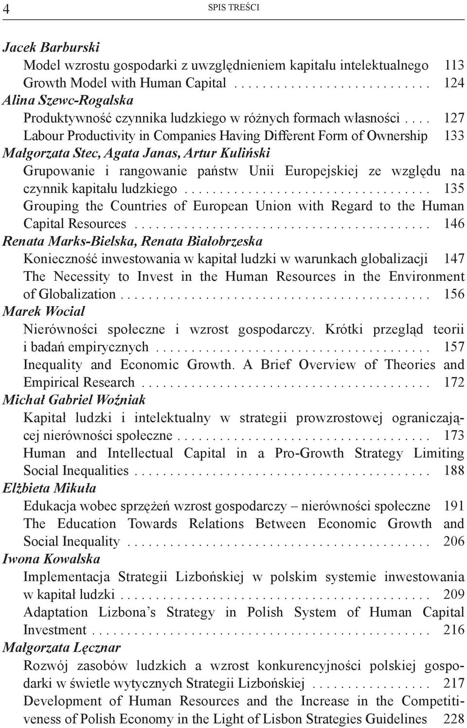 ... 127 Labour Productivity in Companies Having Different Form of Ownership 133 Małgorzata Stec, Agata Janas, Artur Kuliński Grupowanie i rangowanie państw Unii Europejskiej ze względu na czynnik