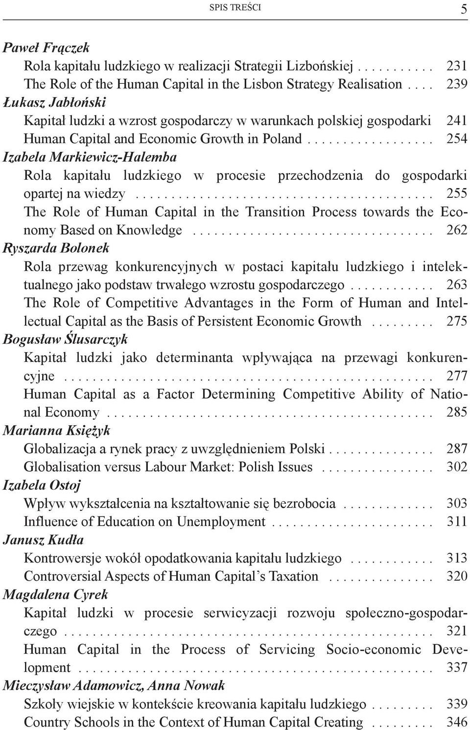 ................. 254 Izabela Markiewicz-Halemba Rola kapitału ludzkiego w procesie przechodzenia do gospodarki opartej na wiedzy.