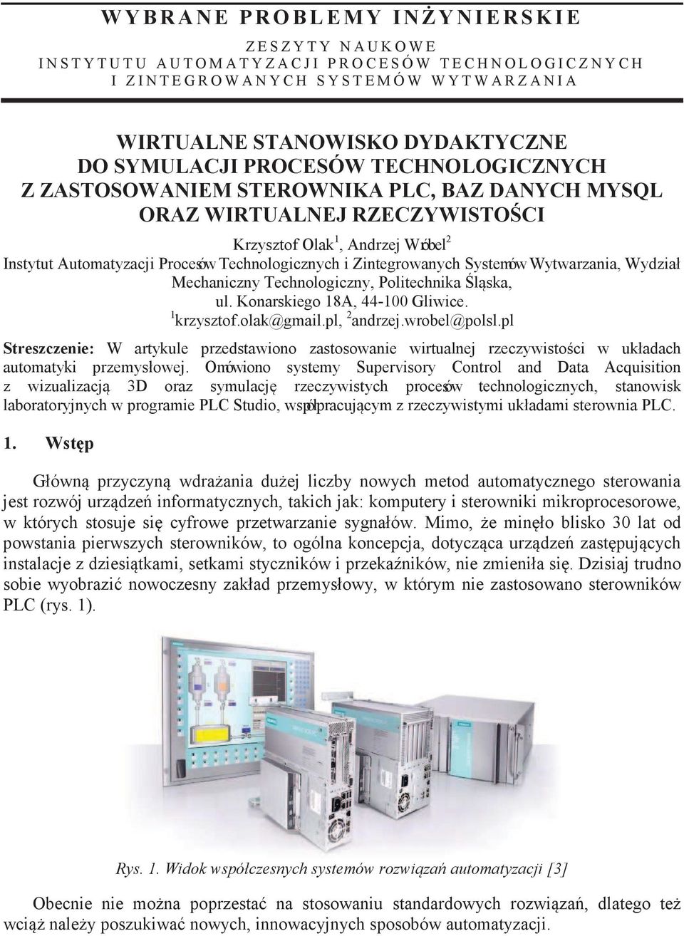 Krzysztof Olak 1, Andrzej Wróbel 2 Instytut Automatyzacji Procesów Technologicznych i Zintegrowanych Systemów Wytwarzania, Wydział Mechaniczny Technologiczny, Politechnika l ska, ul.