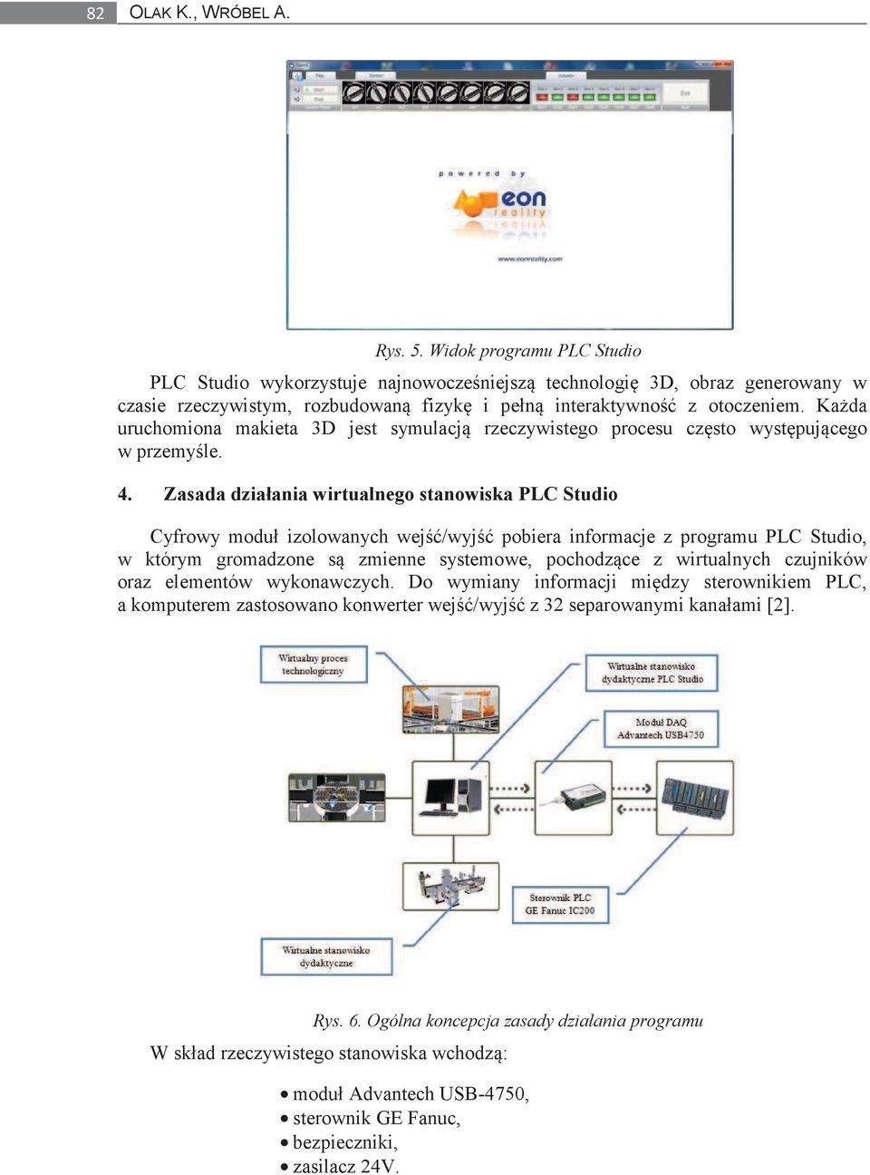 Zasada działania wirtualnego stanowiska PLC Studio Cyfrowy moduł izolowanych wej /wyj pobiera informacje z programu PLC Studio, w którym gromadzone s zmienne systemowe, pochodz ce z wirtualnych