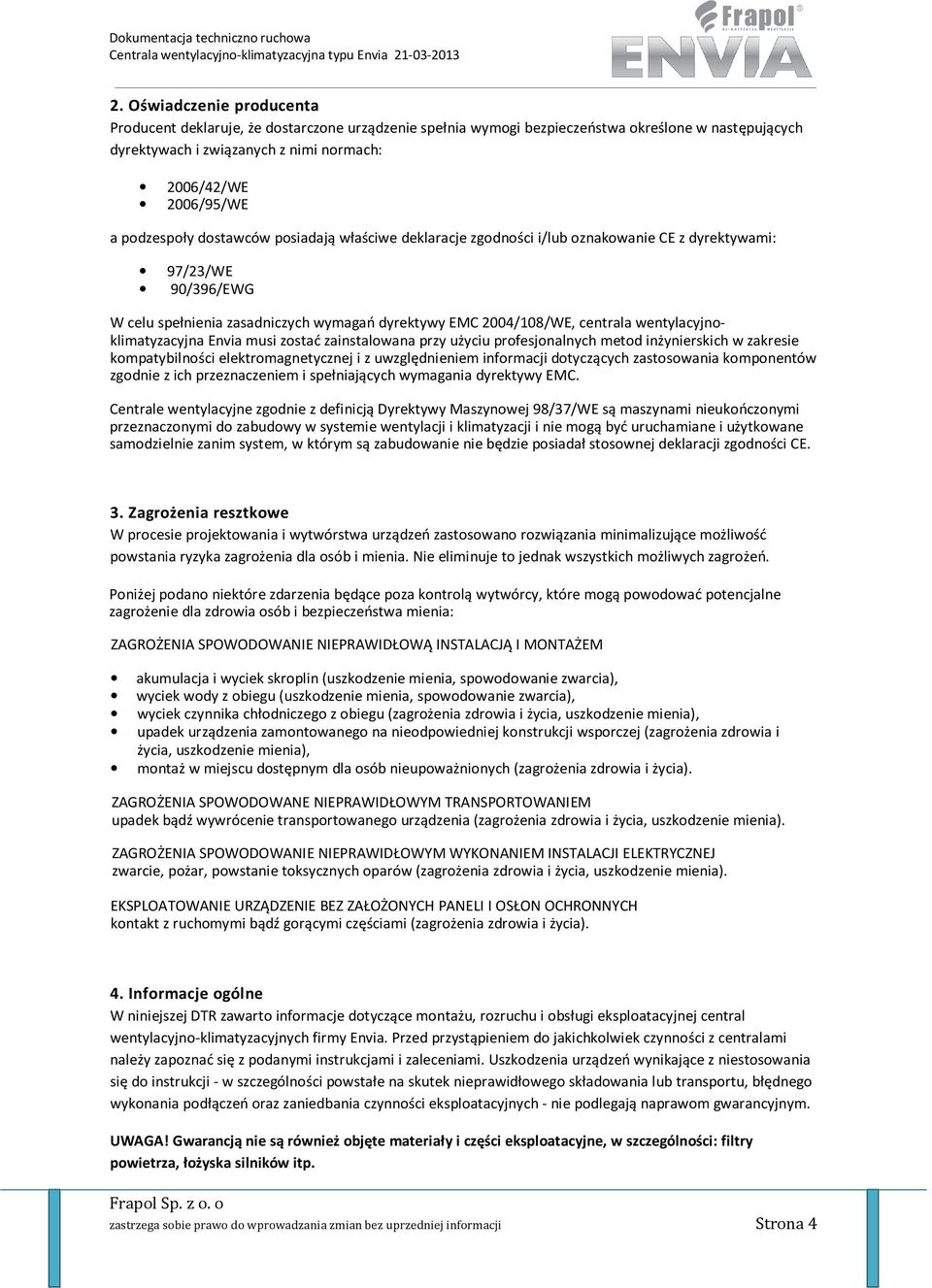 wentylacyjnoklimatyzacyjna Envia musi zostać zainstalowana przy użyciu profesjonalnych metod inżynierskich w zakresie kompatybilności elektromagnetycznej i z uwzględnieniem informacji dotyczących