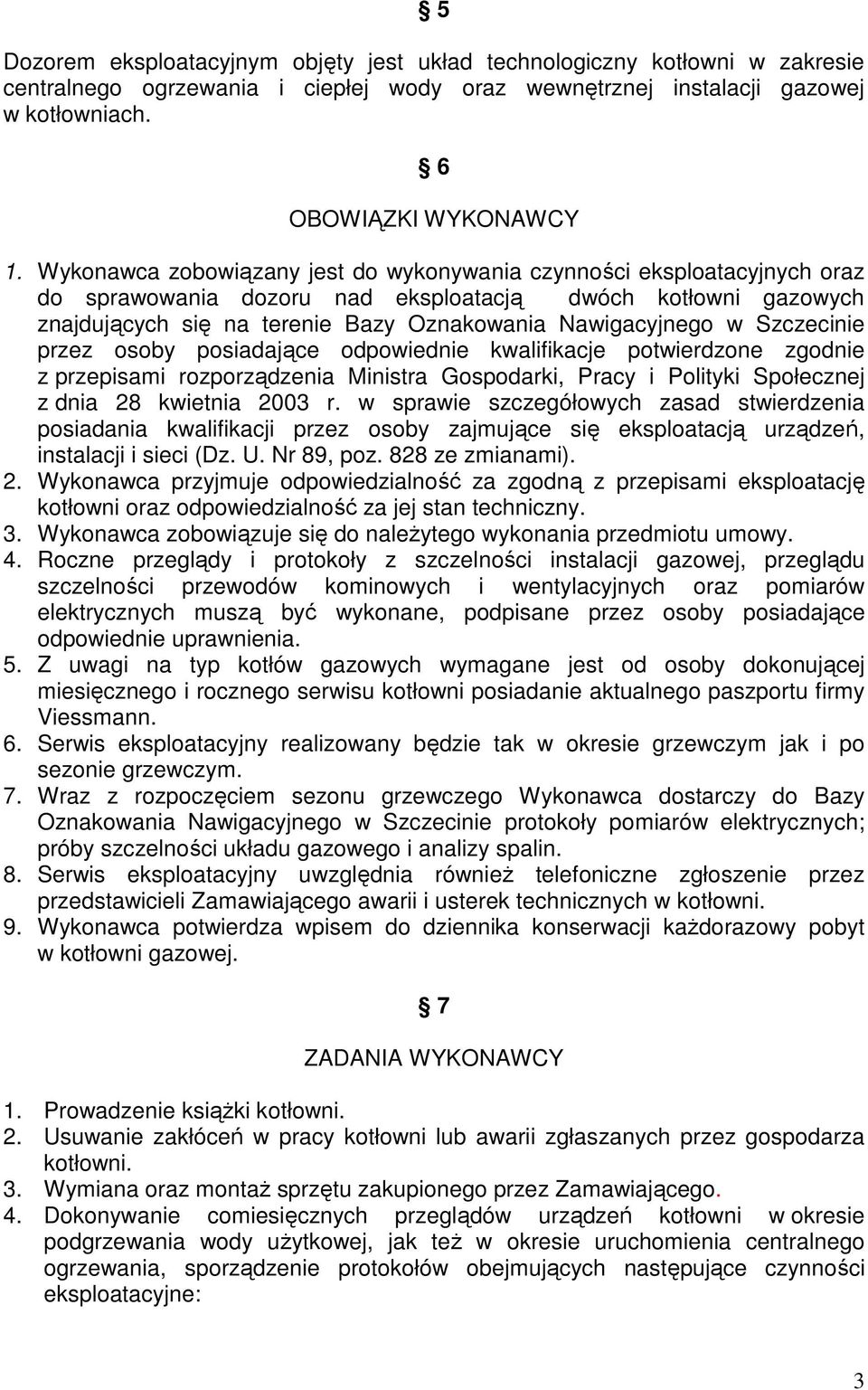Szczecinie przez osoby posiadające odpowiednie kwalifikacje potwierdzone zgodnie z przepisami rozporządzenia Ministra Gospodarki, Pracy i Polityki Społecznej z dnia 28 kwietnia 2003 r.