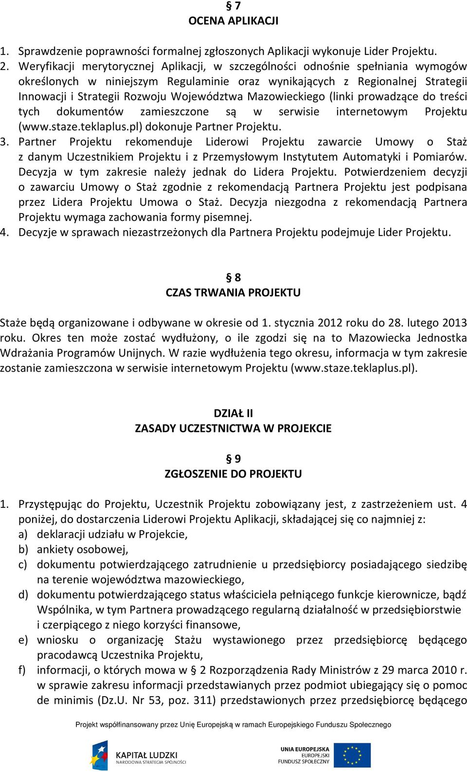 Województwa Mazowieckiego (linki prowadzące do treści tych dokumentów zamieszczone są w serwisie internetowym Projektu (www.staze.teklaplus.pl) dokonuje Partner Projektu. 3.