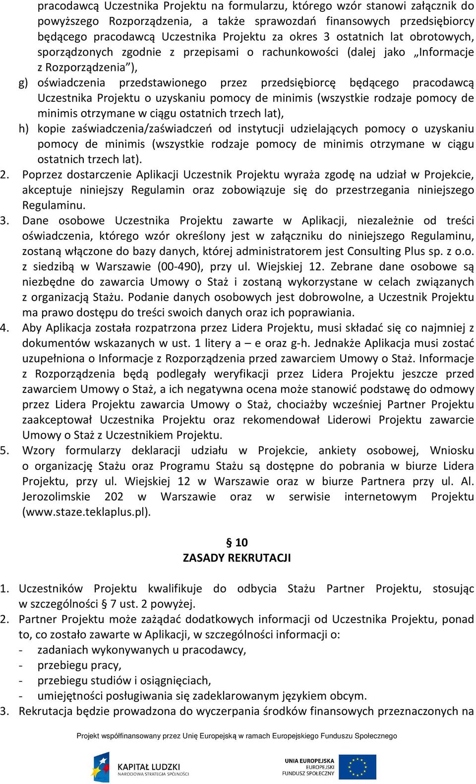 pracodawcą Uczestnika Projektu o uzyskaniu pomocy de minimis (wszystkie rodzaje pomocy de minimis otrzymane w ciągu ostatnich trzech lat), h) kopie zaświadczenia/zaświadczeń od instytucji