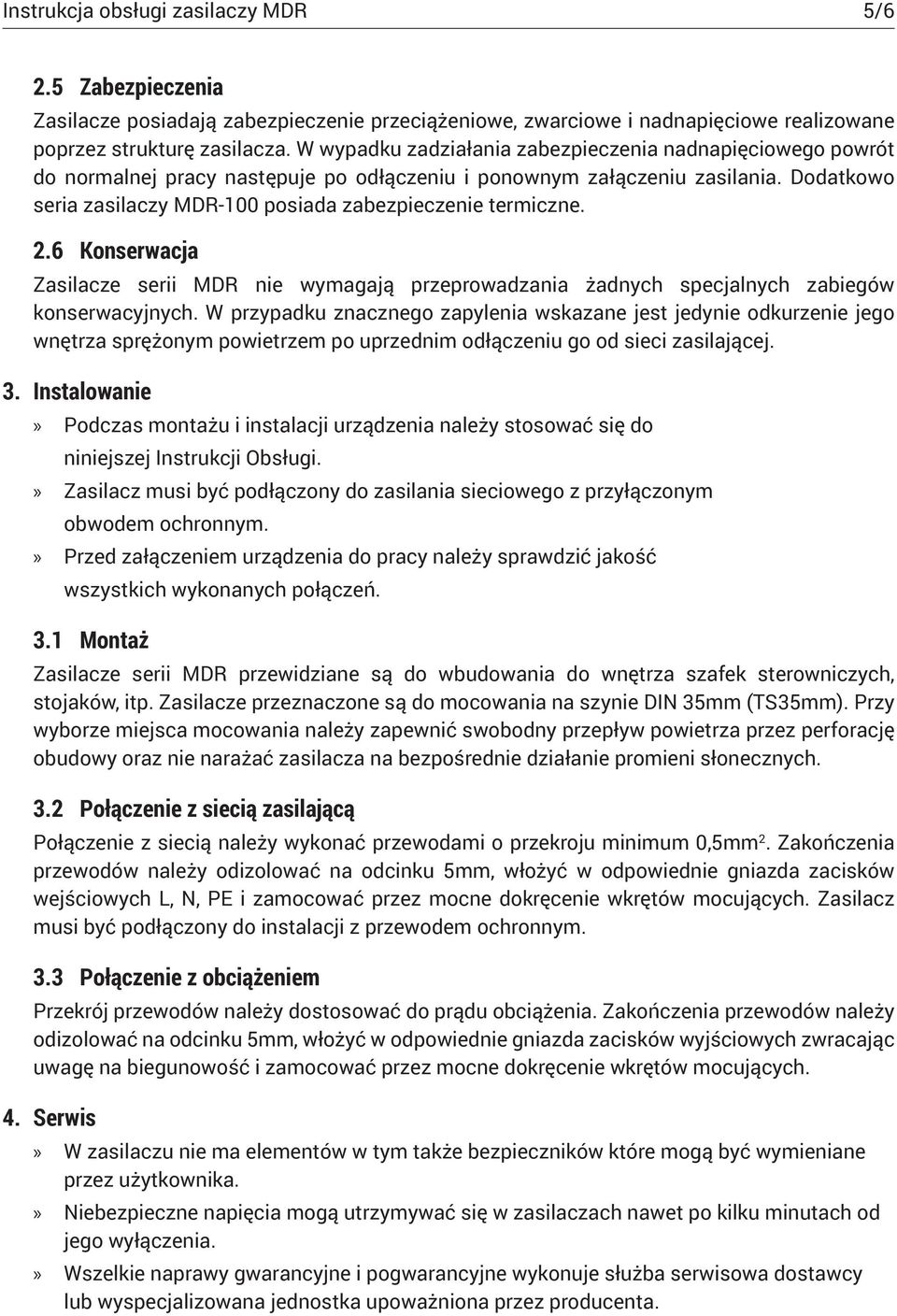 Dodatkowo seria zasilaczy MDR-100 posiada zabezpieczenie termiczne. 2.6 Konserwacja Zasilacze serii MDR nie wymagają przeprowadzania żadnych specjalnych zabiegów konserwacyjnych.