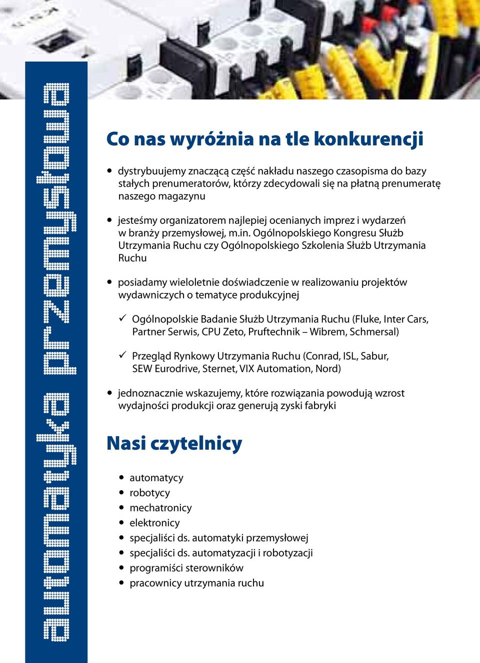 Ogólnopolskiego Kongresu Służb Utrzymania Ruchu czy Ogólnopolskiego Szkolenia Służb Utrzymania Ruchu posiadamy wieloletnie doświadczenie w realizowaniu projektów wydawniczych o tematyce produkcyjnej