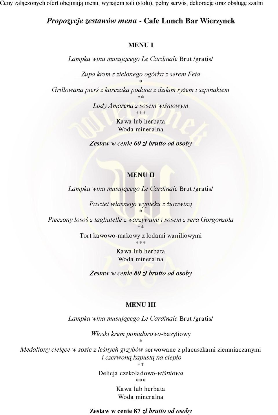 z sera Gorgonzola Tort kawowo-makowy z lodami waniliowymi Kawa herbata Zestaw w cenie 80 zł brutto od osoby MENU III Włoski krem pomidorowo-bazyliowy Medaliony cielęce w