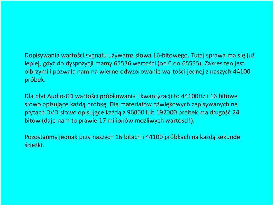 Dla płyt Audio-CD wartości próbkowania i kwantyzacji to 44100Hz i 16 bitowe słowo opisujące każdą próbkę.
