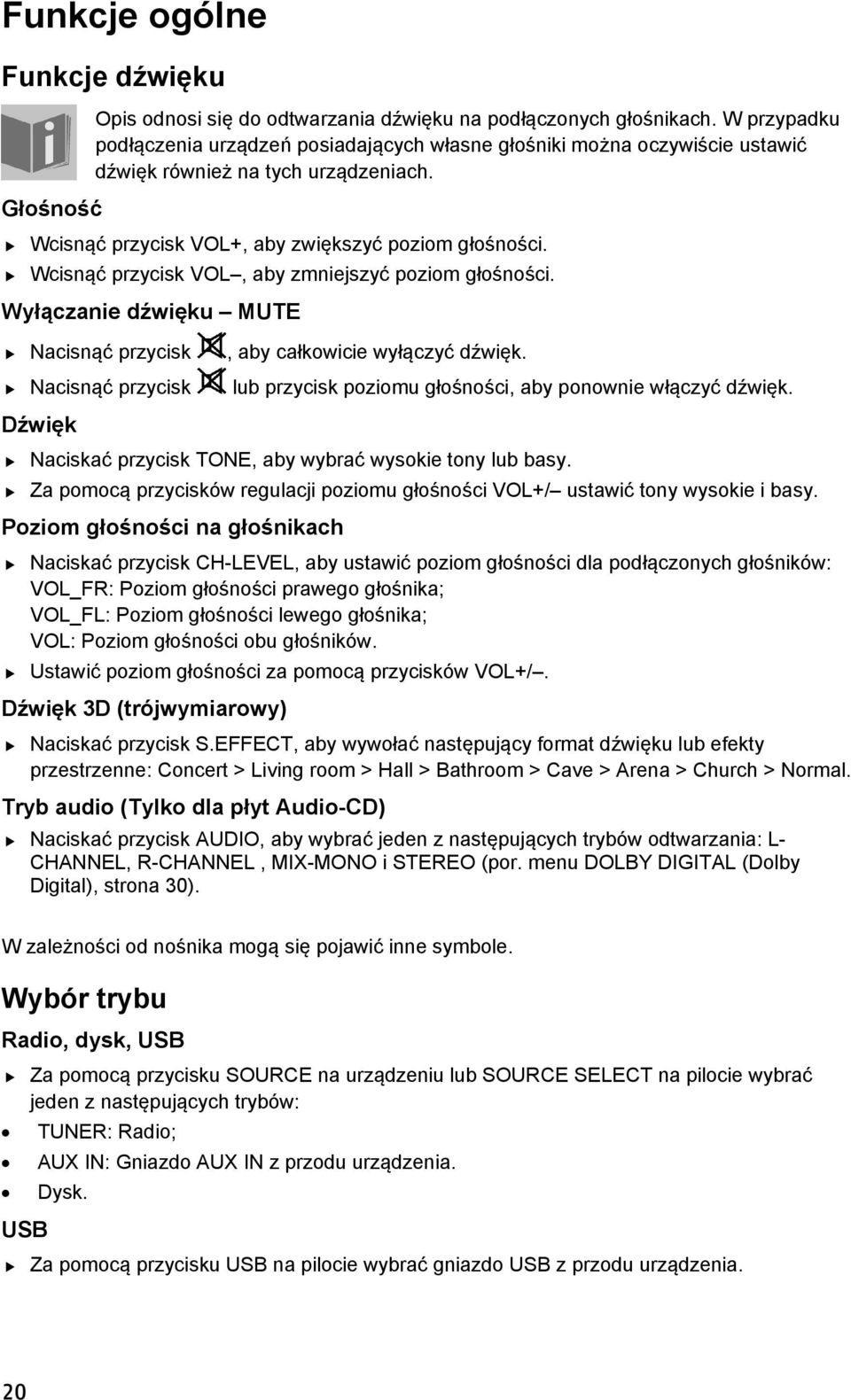 Wcisnąć przycisk VOL, aby zmniejszyć poziom głośności. Wyłączanie dźwięku MUTE Nacisnąć przycisk, aby całkowicie wyłączyć dźwięk.