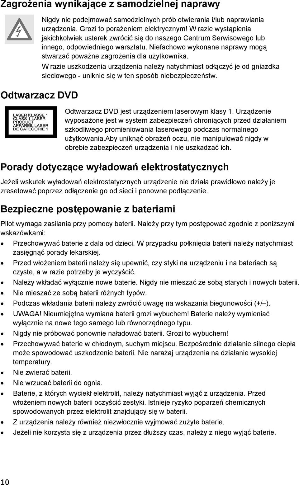 W razie uszkodzenia urządzenia należy natychmiast odłączyć je od gniazdka sieciowego - uniknie się w ten sposób niebezpieczeństw. Odtwarzacz DVD jest urządzeniem laserowym klasy 1.