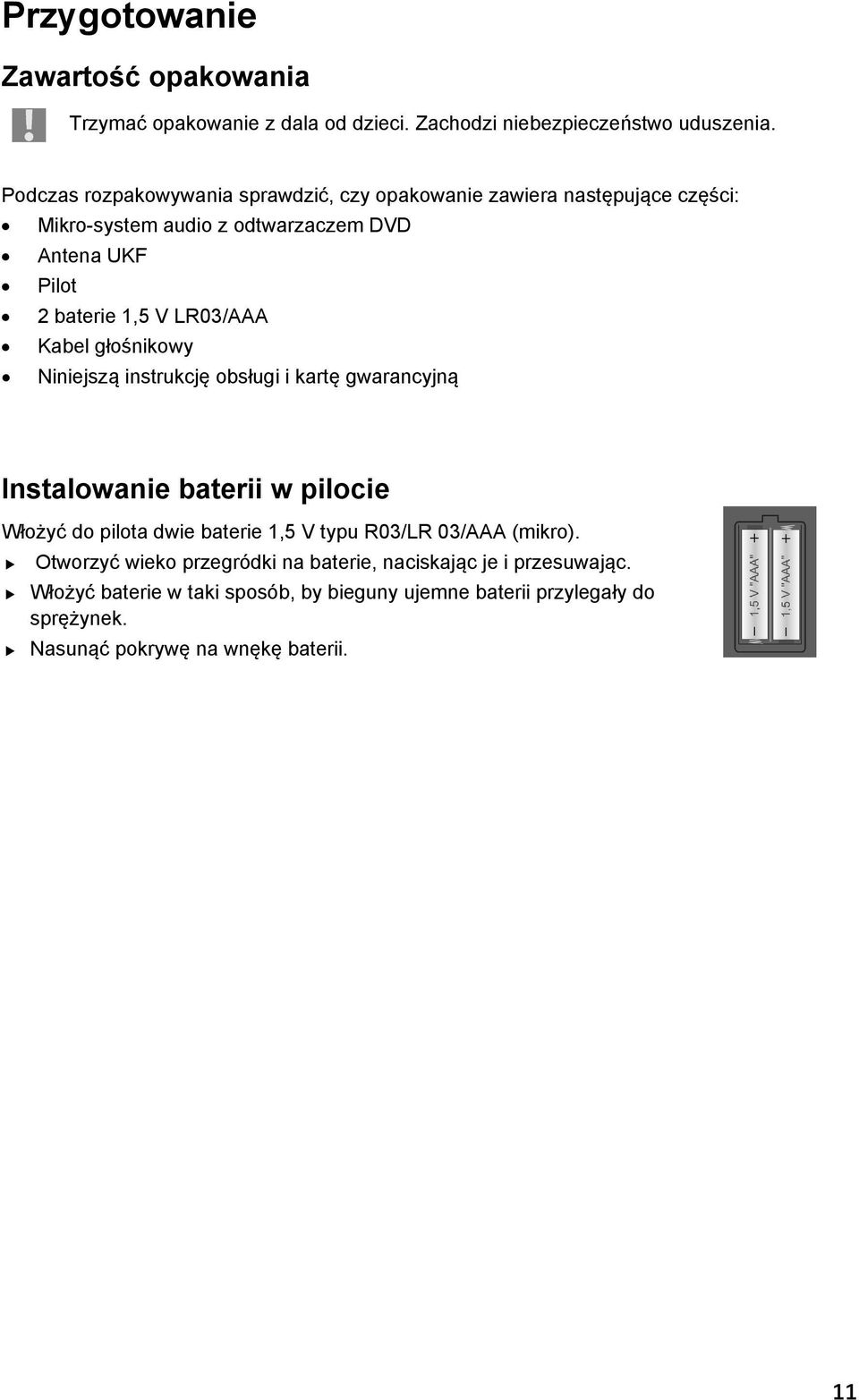LR03/AAA Kabel głośnikowy Niniejszą instrukcję obsługi i kartę gwarancyjną Instalowanie baterii w pilocie Włożyć do pilota dwie baterie 1,5 V typu