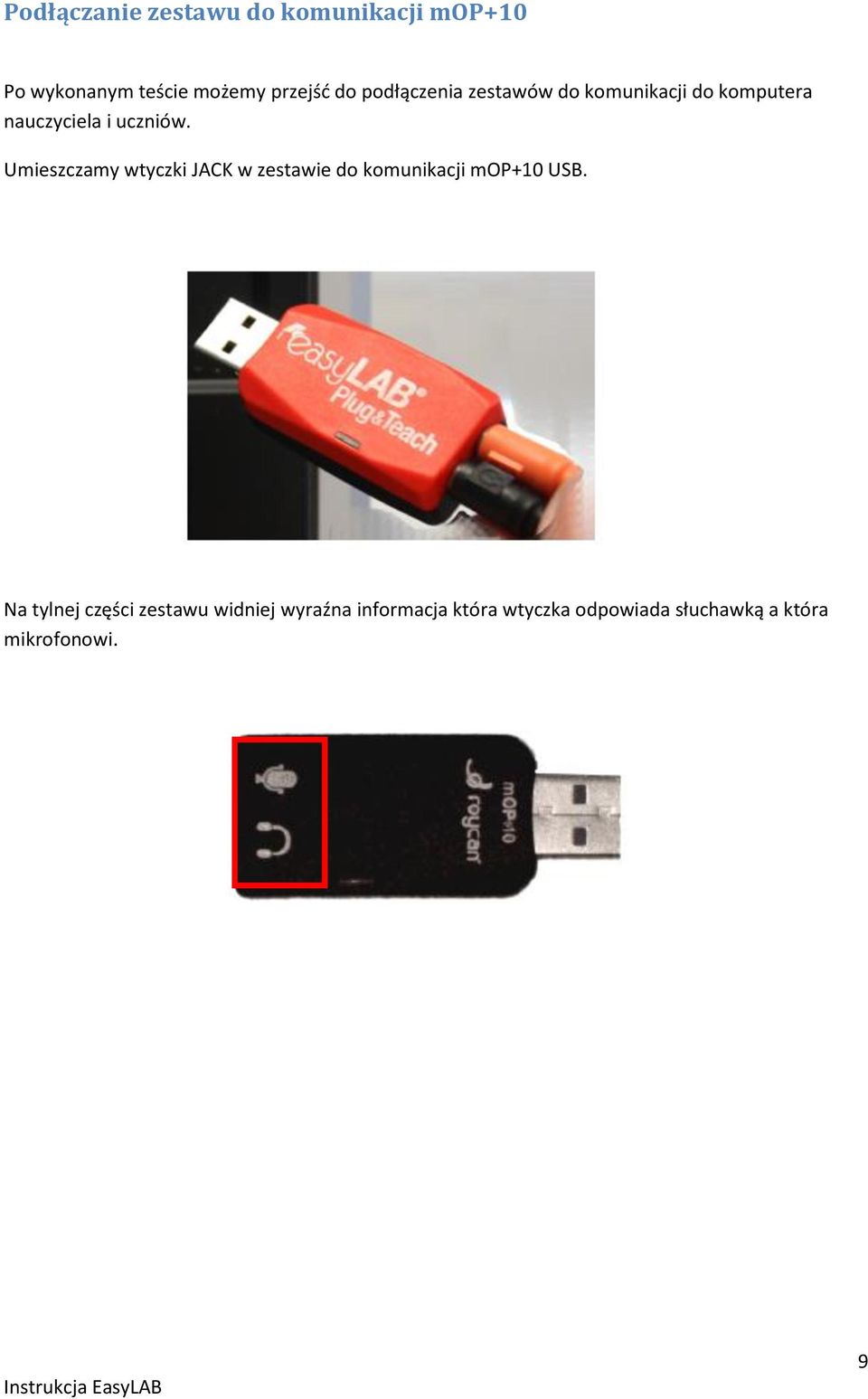 Umieszczamy wtyczki JACK w zestawie do komunikacji mop+10 USB.