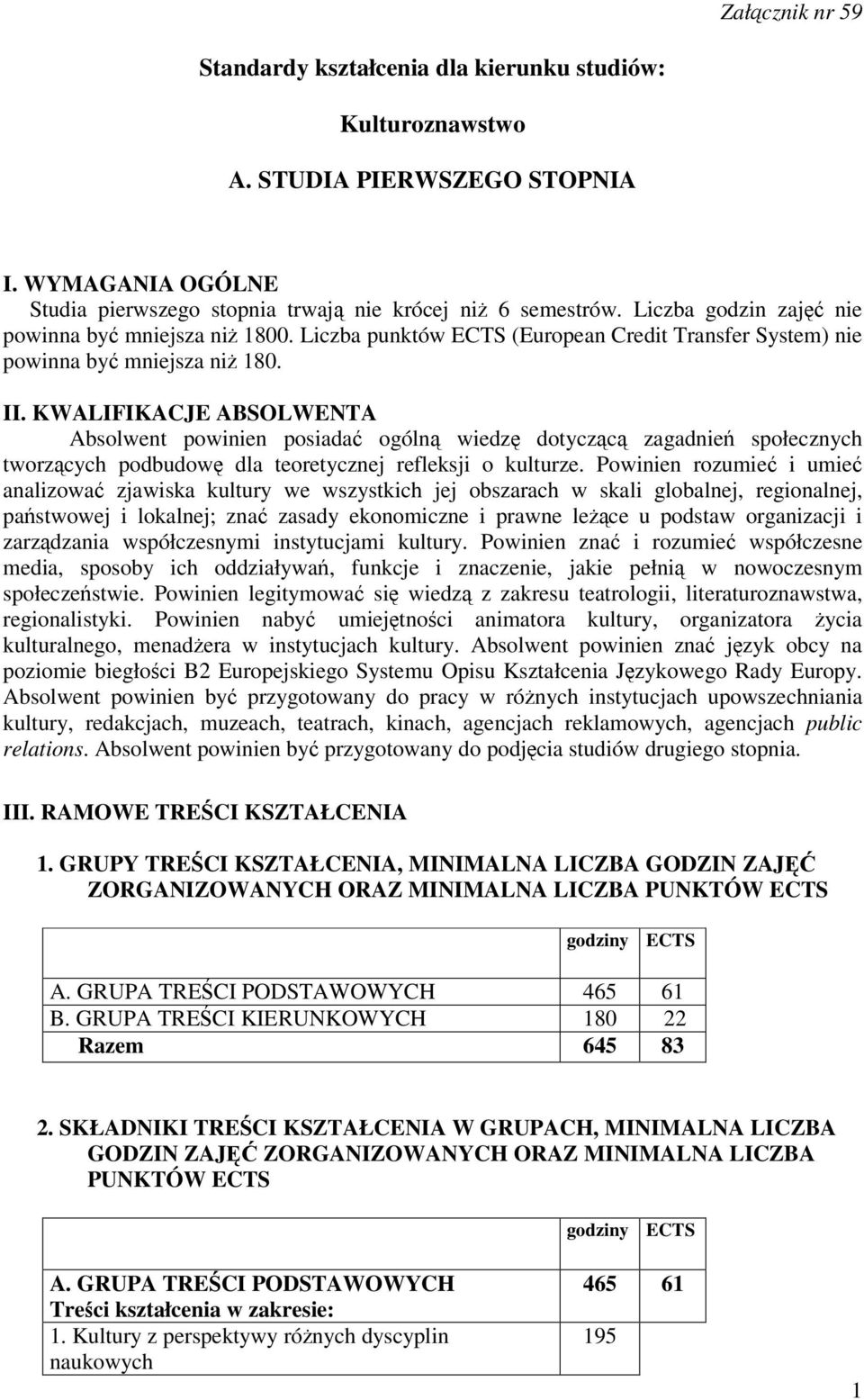 KWALIFIKACJE ABSOLWENTA Absolwent powinien posiada ogóln wiedz dotyczc zagadnie społecznych tworzcych podbudow dla teoretycznej refleksji o kulturze.