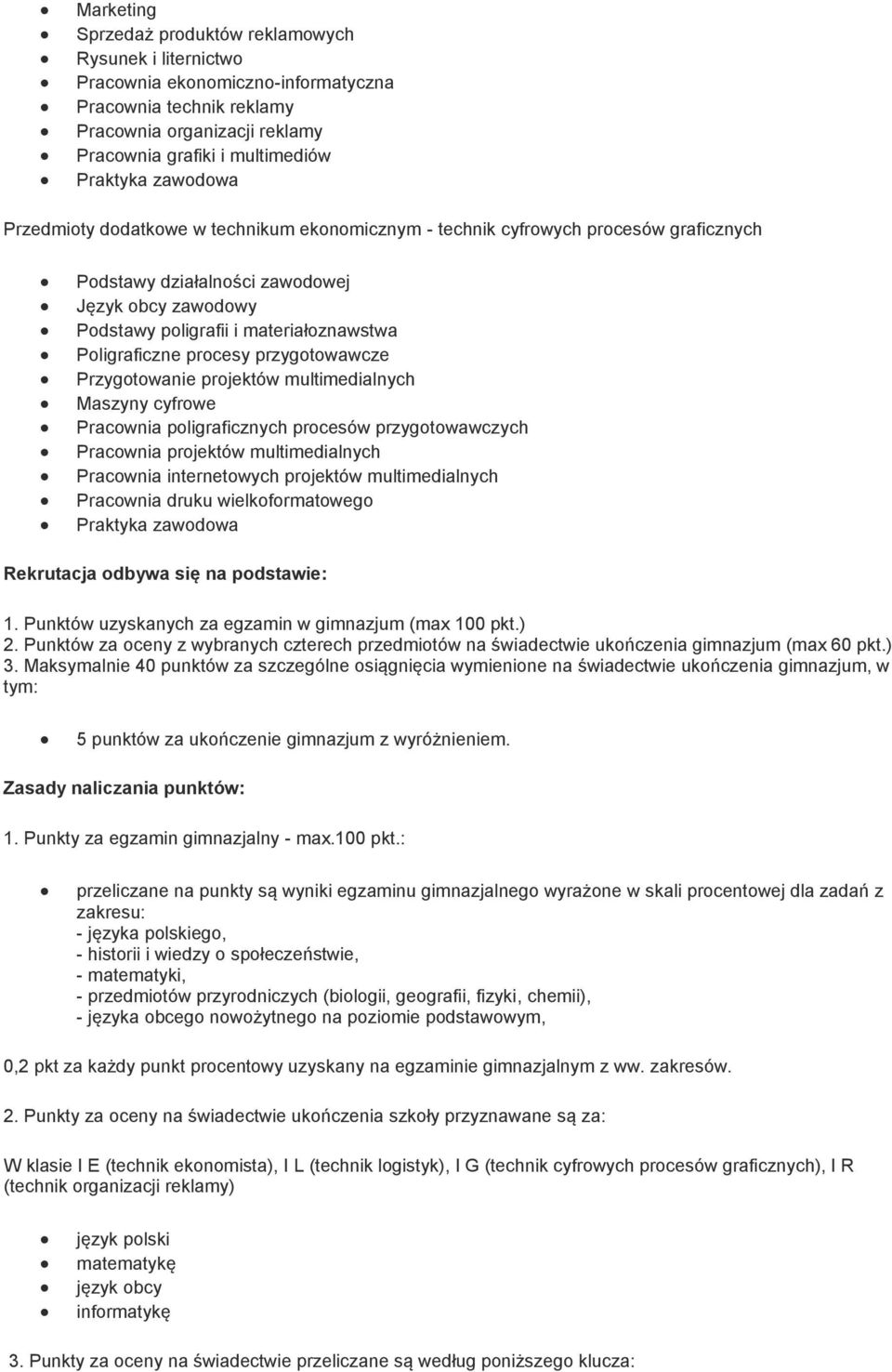 Maszyny cyfrowe Pracownia poligraficznych procesów przygotowawczych Pracownia projektów multimedialnych Pracownia internetowych projektów multimedialnych Pracownia druku wielkoformatowego Rekrutacja