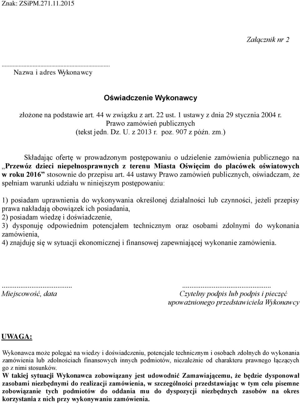 ) Składając ofertę w prowadzonym postępowaniu o udzielenie zamówienia publicznego na Przewóz dzieci niepełnosprawnych z terenu Miasta Oświęcim do placówek oświatowych w roku 2016 stosownie do