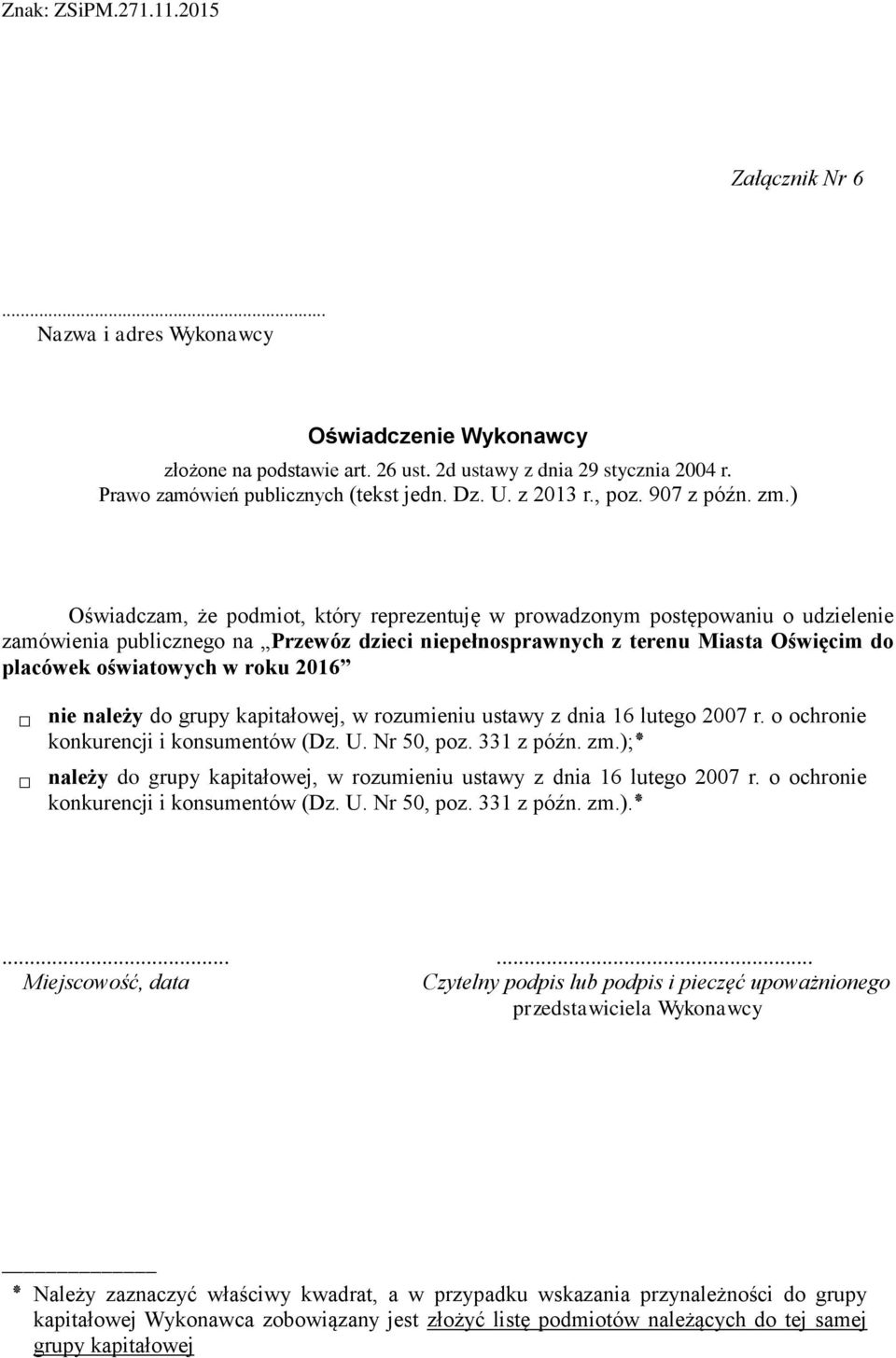 2016 nie należy do grupy kapitałowej, w rozumieniu ustawy z dnia 16 lutego 2007 r. o ochronie ;(. zm konkurencji i konsumentów (Dz. U. Nr 50, poz. 331 z późn.