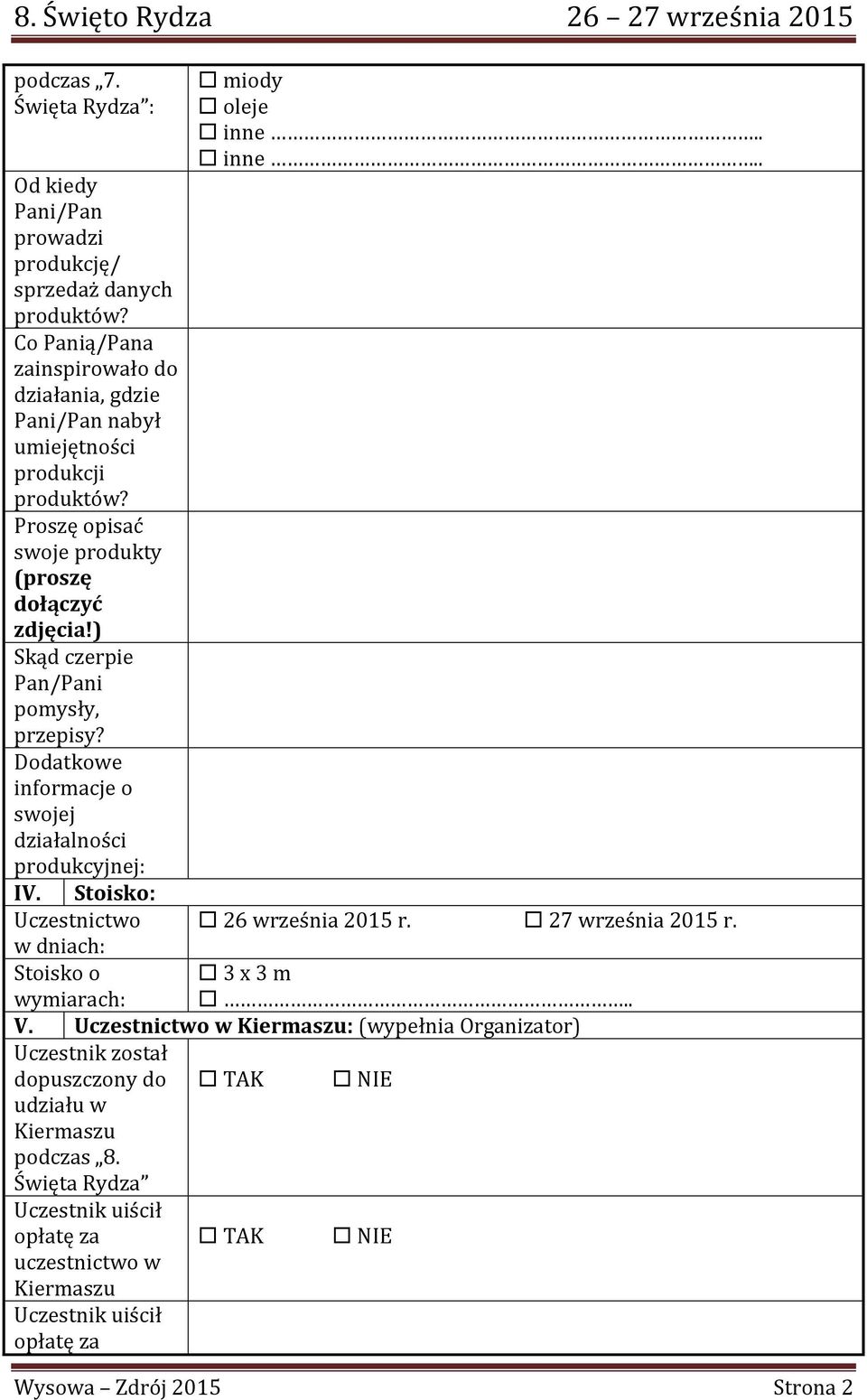 ) Skąd czerpie Pan/Pani pomysły, przepisy? Dodatkowe informacje o swojej działalności produkcyjnej: IV. Stoisko: Uczestnictwo w dniach: Stoisko o wymiarach: miody oleje inne.