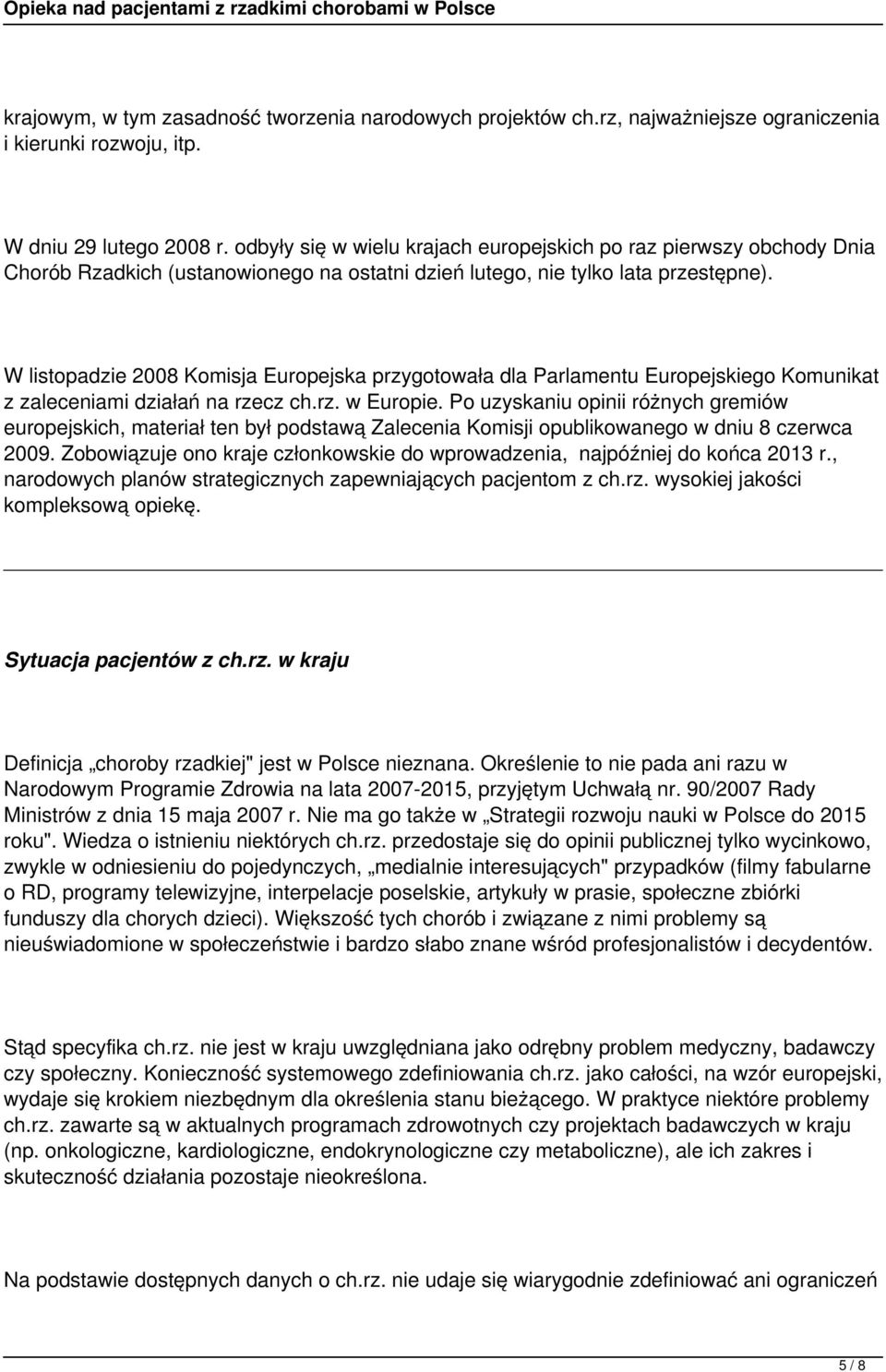 W listopadzie 2008 Komisja Europejska przygotowała dla Parlamentu Europejskiego Komunikat z zaleceniami działań na rzecz ch.rz. w Europie.