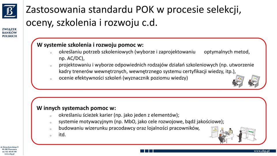 utworzenie kadry trenerów wewnętrznych, wewnętrznego systemu certyfikacji wiedzy, itp.