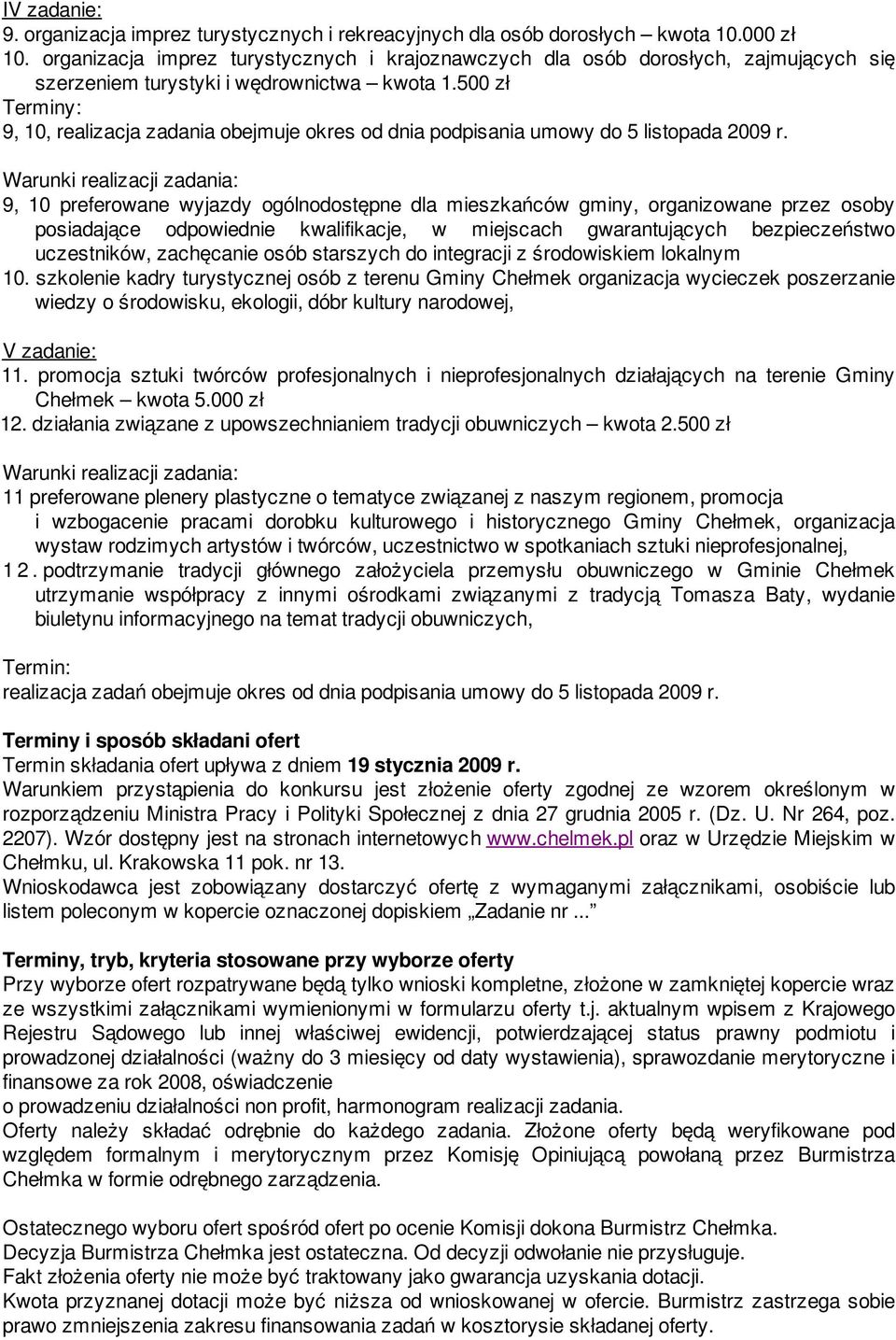 500 zł Terminy: 9, 10, realizacja zadania obejmuje okres od dnia podpisania umowy do 5 listopada 2009 r.