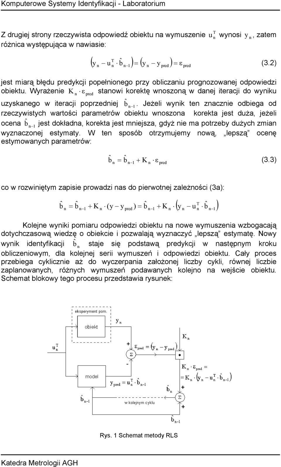 Jeżeli wik te zaczie odbiega od rzeczwistch wartości parametrów obiekt woszoa korekta jest dża, jeżeli ocea jest dokłada, korekta jest miejsza, gdż ie ma potrzeb dżch zmia wzaczoej estmat.