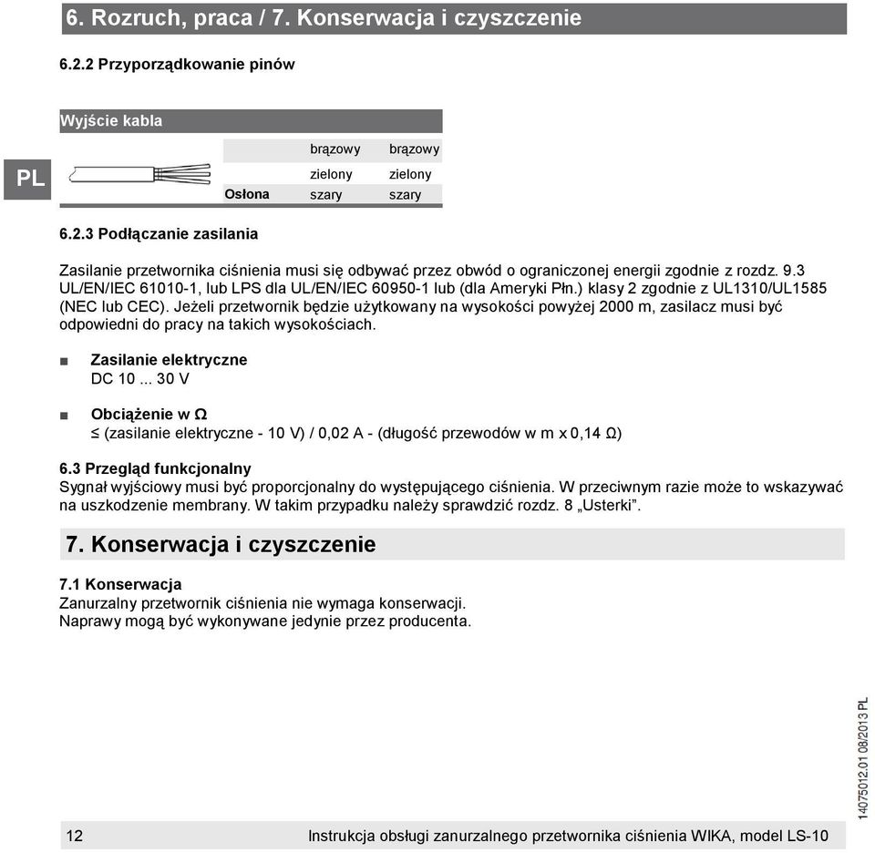 Jeżeli przetwornik będzie użytkowany na wysokości powyżej 2000 m, zasilacz musi być odpowiedni do pracy na takich wysokościach. Zasilanie elektryczne DC 10.