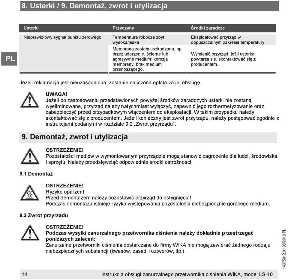 Wymienić przyrząd; jeśli usterka powtarza się, skontaktować się z producentem. Jeżeli reklamacja jest nieuzasadniona, zostanie naliczona opłata za jej obsługę. UWAGA!