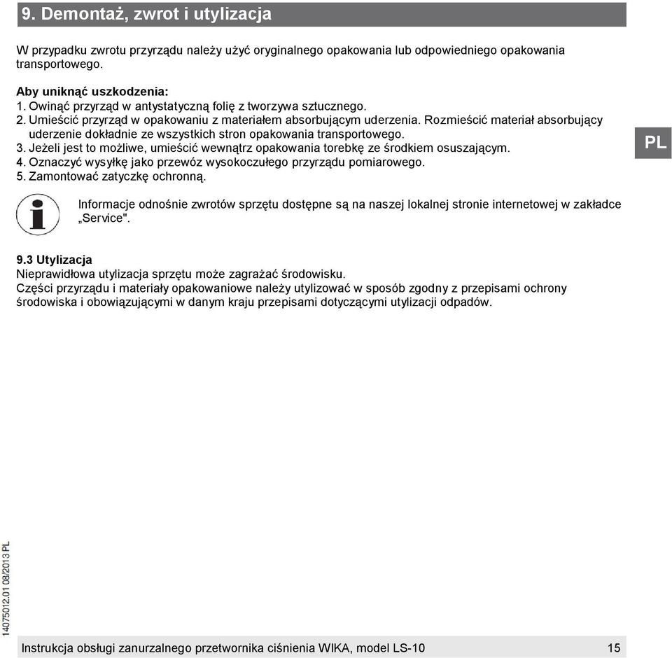 Rozmieścić materiał absorbujący uderzenie dokładnie ze wszystkich stron opakowania transportowego. 3. Jeżeli jest to możliwe, umieścić wewnątrz opakowania torebkę ze środkiem osuszającym. 4.