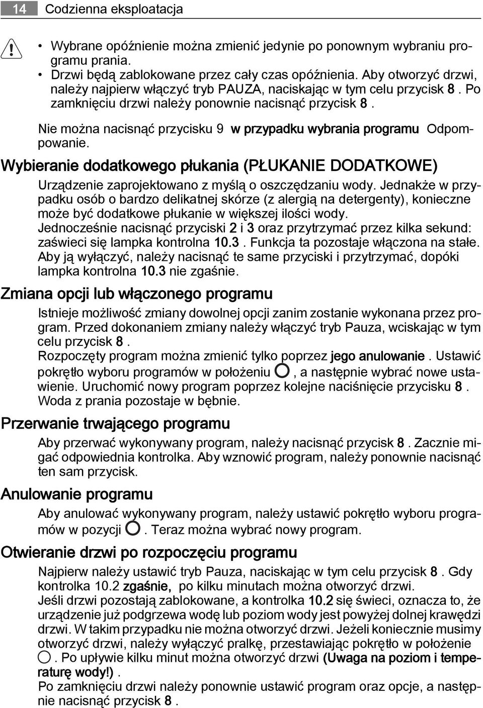 Nie można nacisnąć przycisku 9 w przypadku wybrania programu Odpompowanie. Wybieranie dodatkowego płukania (PŁUKANIE DODATKOWE) Urządzenie zaprojektowano z myślą o oszczędzaniu wody.