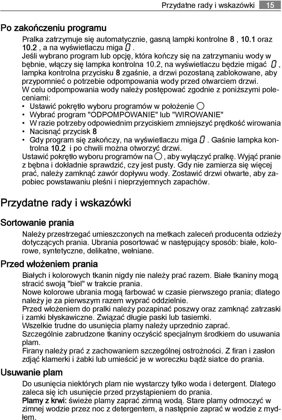 2, na wyświetlaczu będzie migać, lampka kontrolna przycisku 8 zgaśnie, a drzwi pozostaną zablokowane, aby przypomnieć o potrzebie odpompowania wody przed otwarciem drzwi.