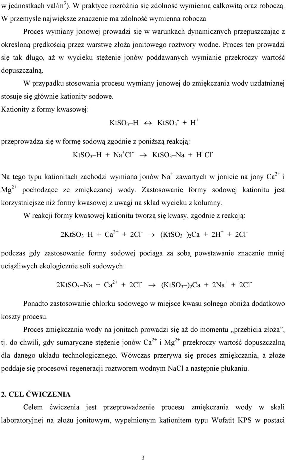 Proces ten prowadzi się tak długo, aż w wycieku stężenie jonów poddawanych wymianie przekroczy wartość dopuszczalną.