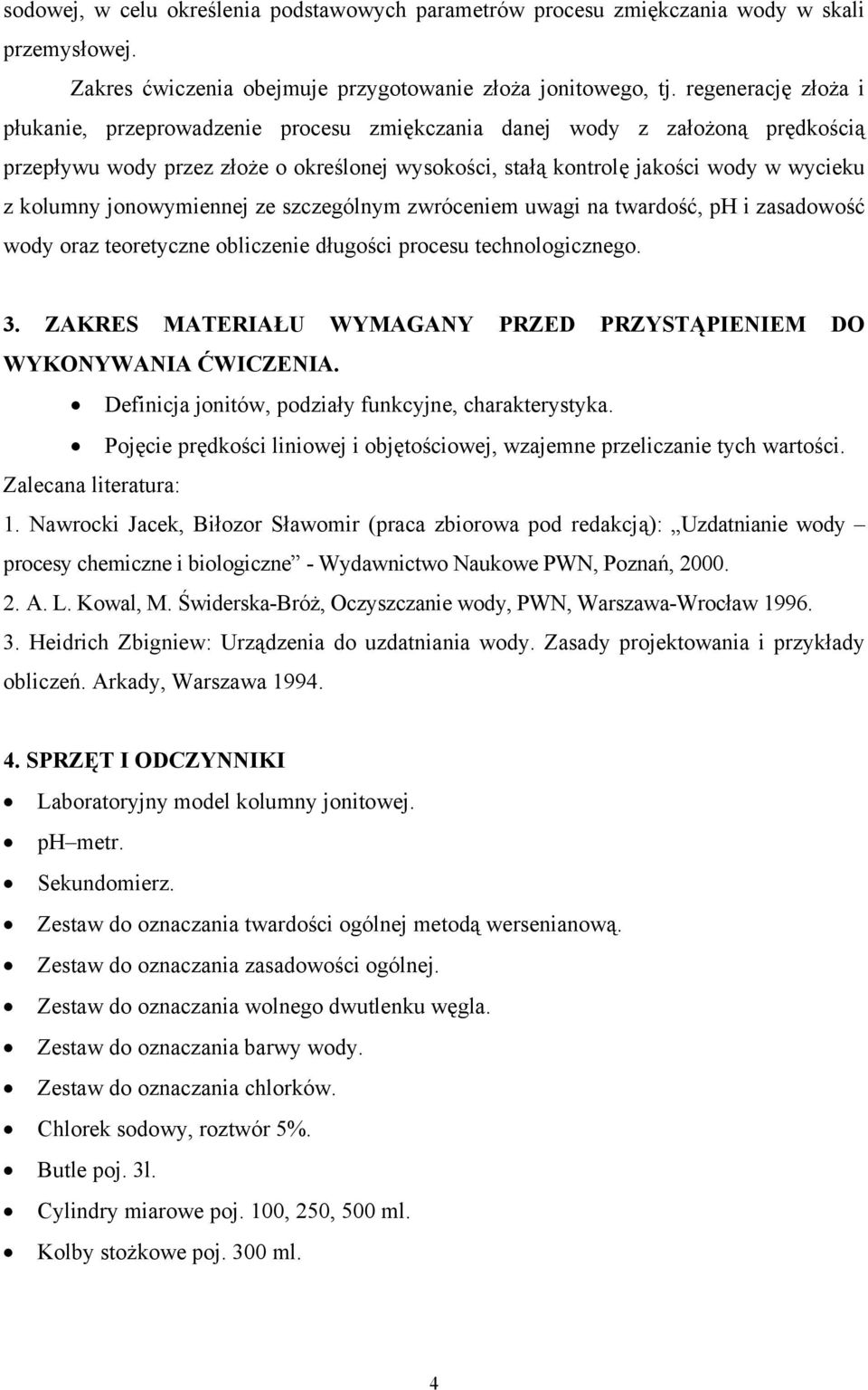 jonowymiennej ze szczególnym zwróceniem uwagi na twardość, ph i zasadowość wody oraz teoretyczne obliczenie długości procesu technologicznego. 3.