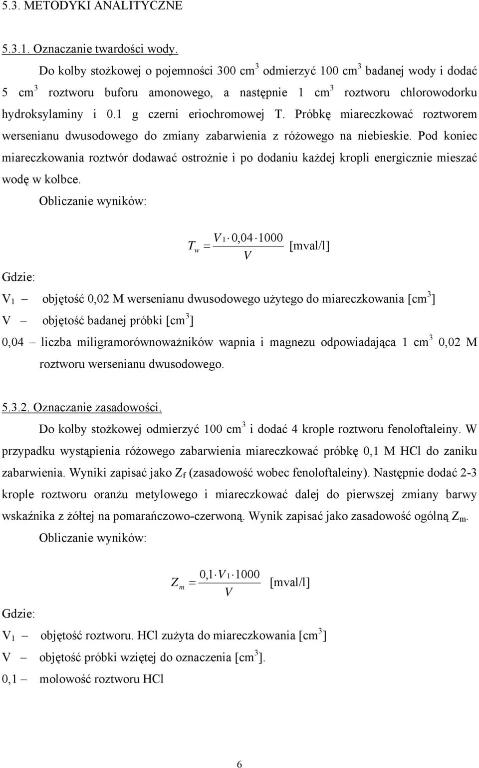 1 g czerni eriochromowej T. Próbkę miareczkować roztworem wersenianu dwusodowego do zmiany zabarwienia z różowego na niebieskie.