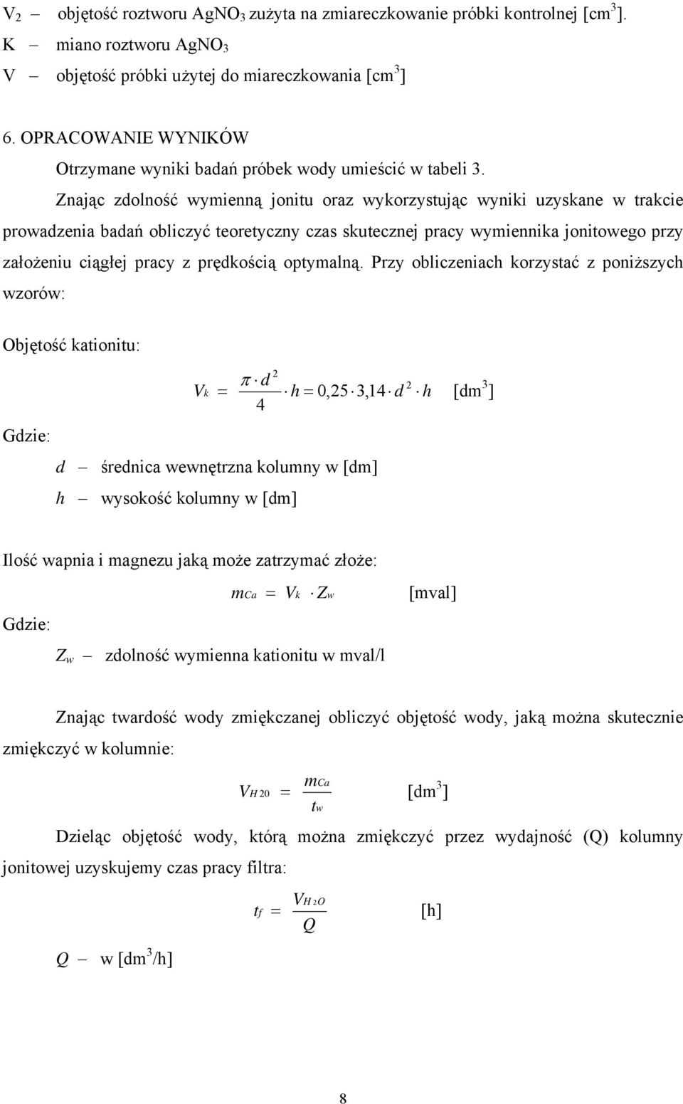 Znając zdolność wymienną jonitu oraz wykorzystując wyniki uzyskane w trakcie prowadzenia badań obliczyć teoretyczny czas skutecznej pracy wymiennika jonitowego przy założeniu ciągłej pracy z