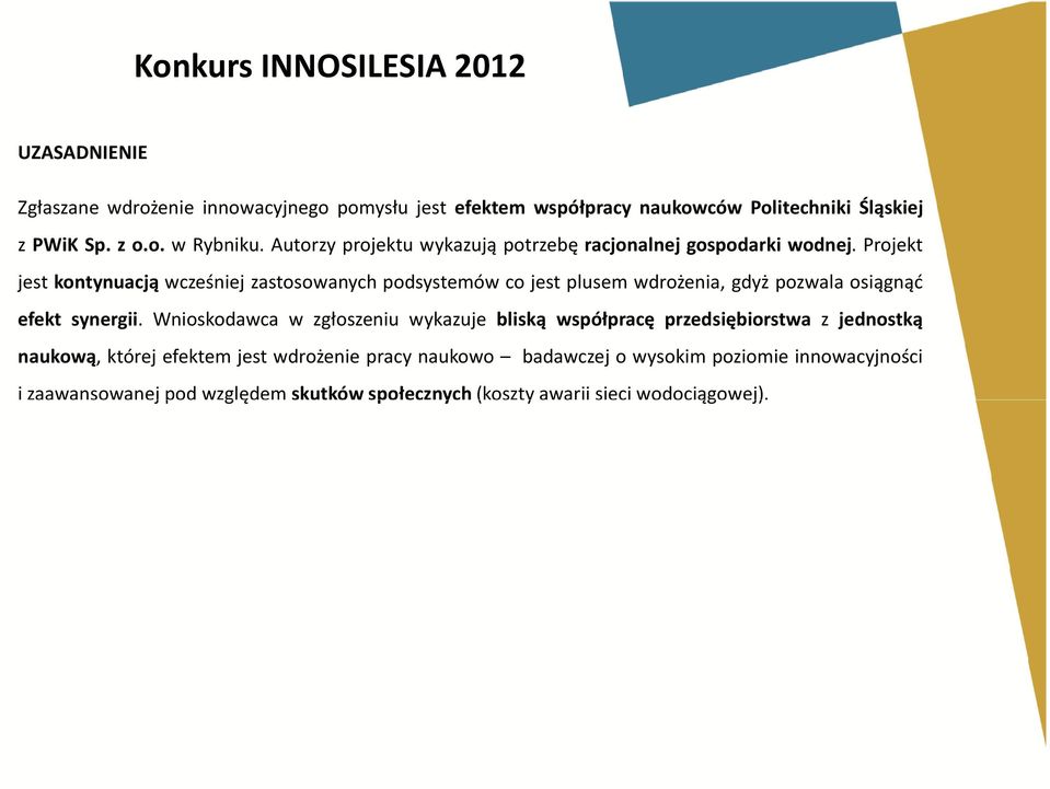Projekt jest kontynuacją wcześniej zastosowanych podsystemów co jest plusem wdrożenia, gdyż pozwala osiągnąć efekt synergii.