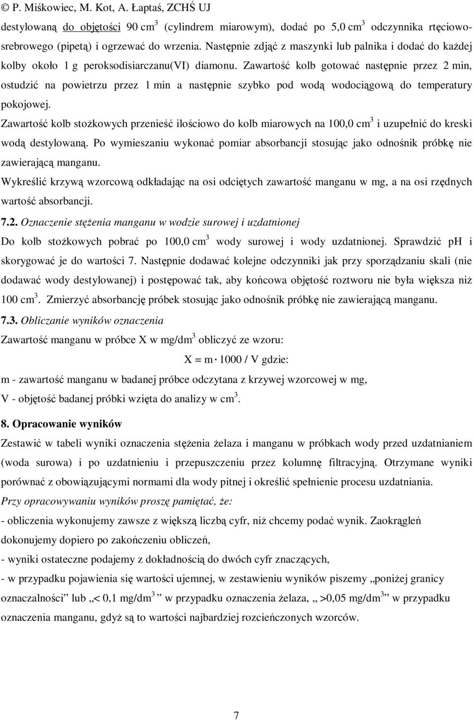 Zawartość kolb gotować następnie przez 2 min, ostudzić na powietrzu przez 1 min a następnie szybko pod wodą wodociągową do temperatury pokojowej.