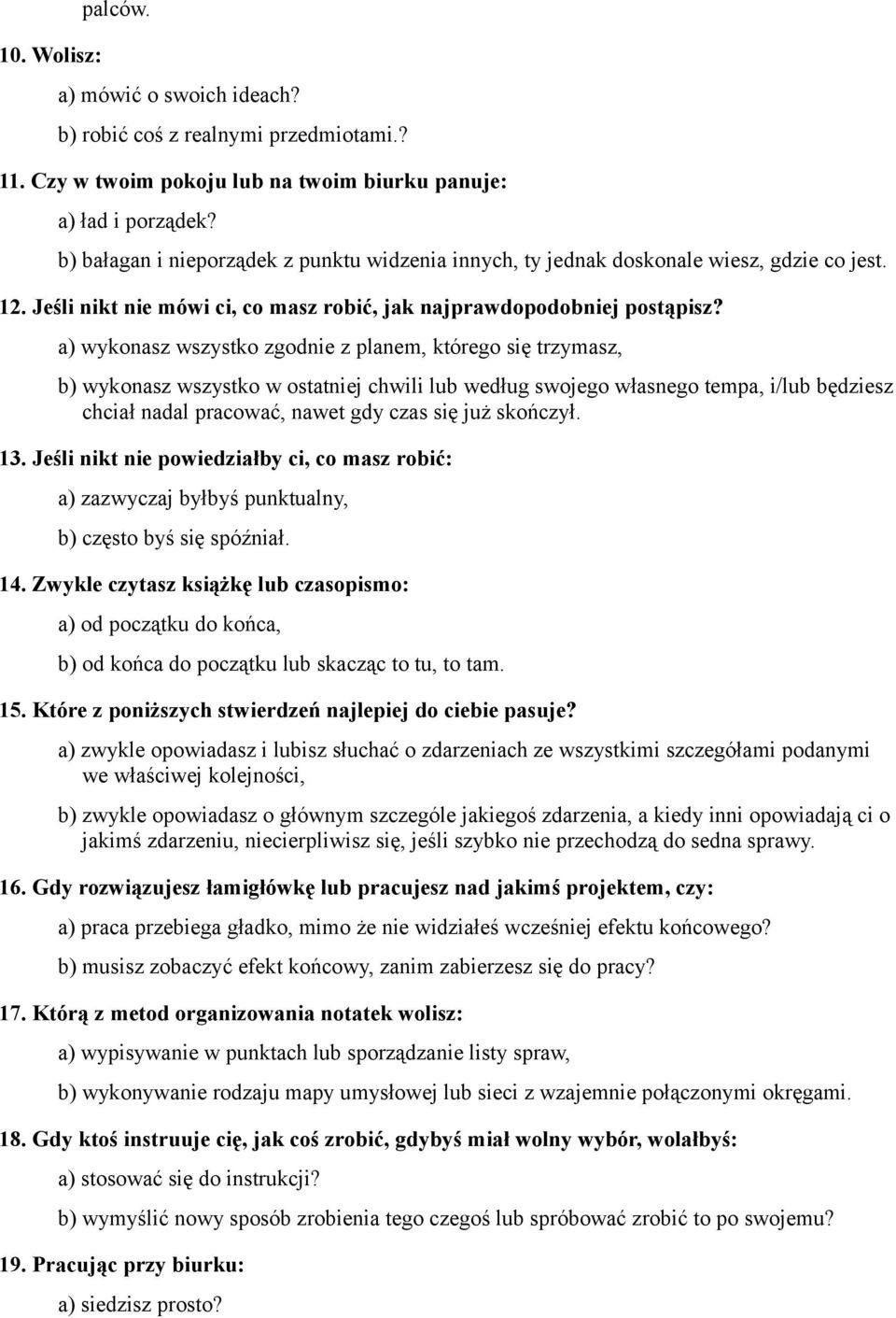 a) wykonasz wszystko zgodnie z planem, którego się trzymasz, b) wykonasz wszystko w ostatniej chwili lub według swojego własnego tempa, i/lub będziesz chciał nadal pracować, nawet gdy czas się już