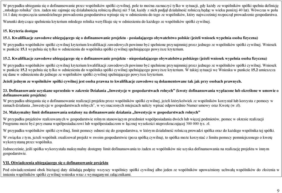 1 datę rozpoczęcia samodzielnego prowadzenia gospodarstwa wpisuje się w odniesieniu do tego ze wspólników, który najwcześniej rozpoczął prowadzenie gospodarstwa.