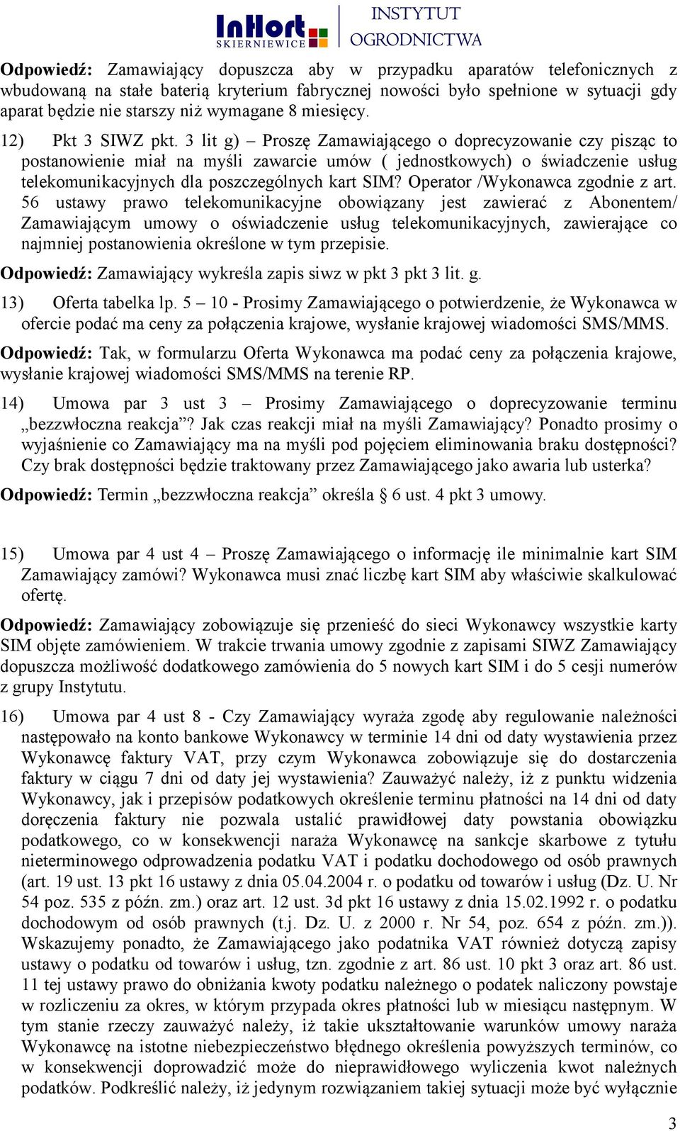 3 lit g) Proszę Zamawiającego o doprecyzowanie czy pisząc to postanowienie miał na myśli zawarcie umów ( jednostkowych) o świadczenie usług telekomunikacyjnych dla poszczególnych kart SIM?