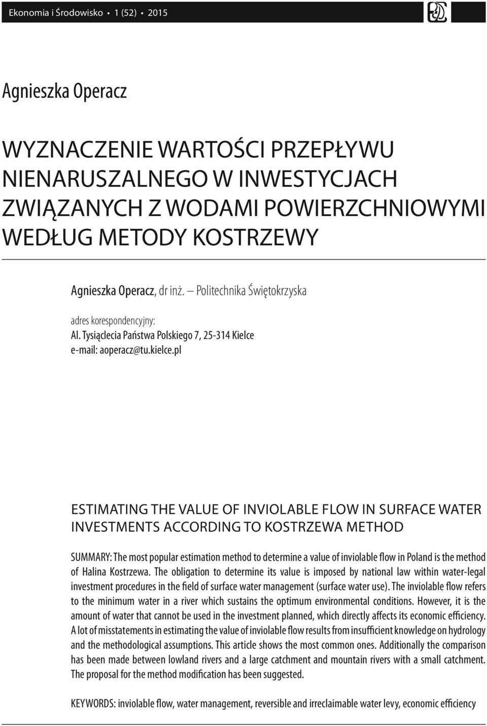 pl ESTIMATING THE VALUE OF INVIOLABLE FLOW IN SURFACE WATER INVESTMENTS ACCORDING TO KOSTRZEWA METHOD SUMMARY: The most popular estimation method to determine a value of inviolable flow in Poland is