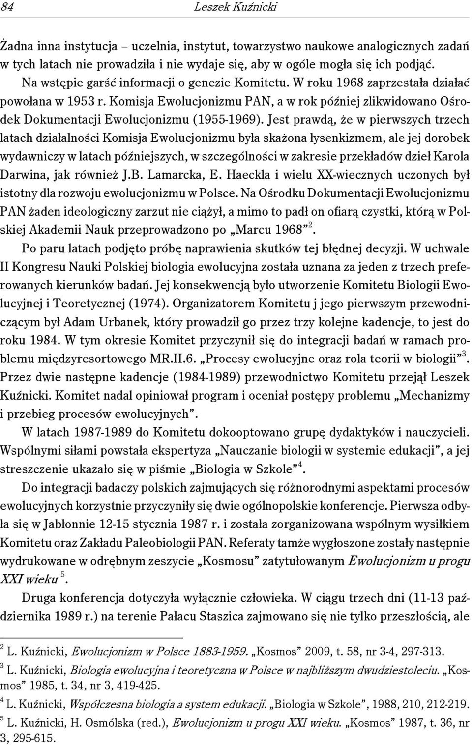 Komisja Ewolucjonizmu PAN, a w rok później zlikwidowano Ośrodek Dokumentacji Ewolucjonizmu (1955-1969).