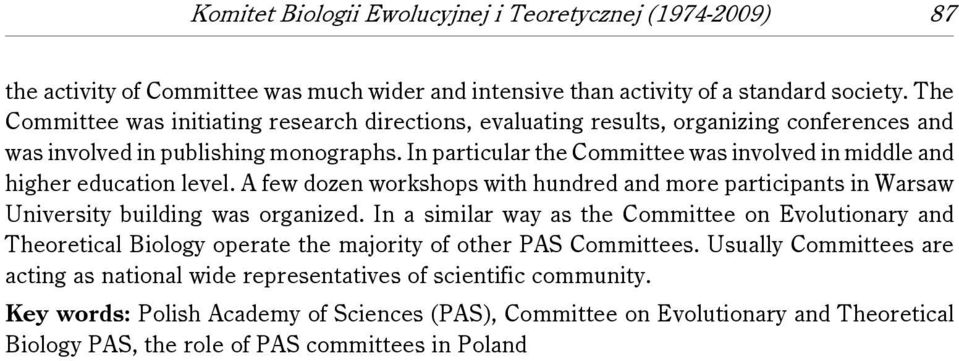 In particular the Committee was involved in middle and higher education level. A few dozen workshops with hundred and more participants in Warsaw University building was organized.
