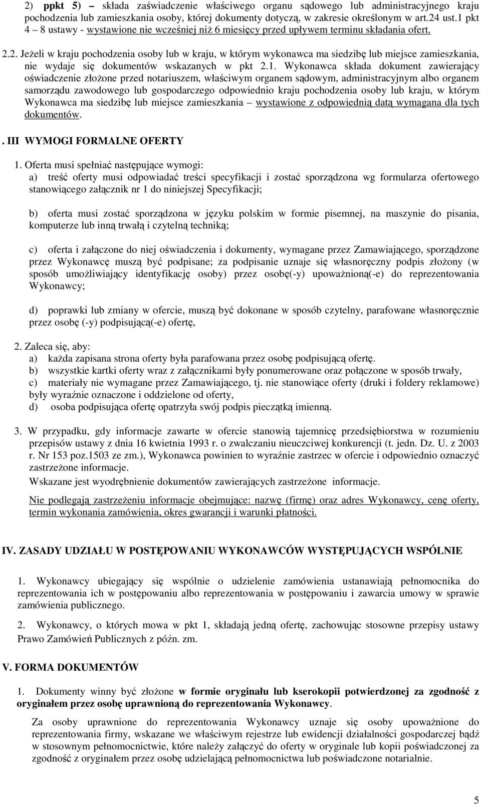 2. Jeżeli w kraju pochodzenia osoby lub w kraju, w którym wykonawca ma siedzibę lub miejsce zamieszkania, nie wydaje się dokumentów wskazanych w pkt 2.1.